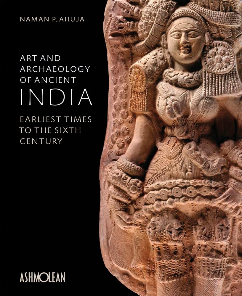 Art and Archaeology of Ancient India: Earliest Times to the Sixth Century