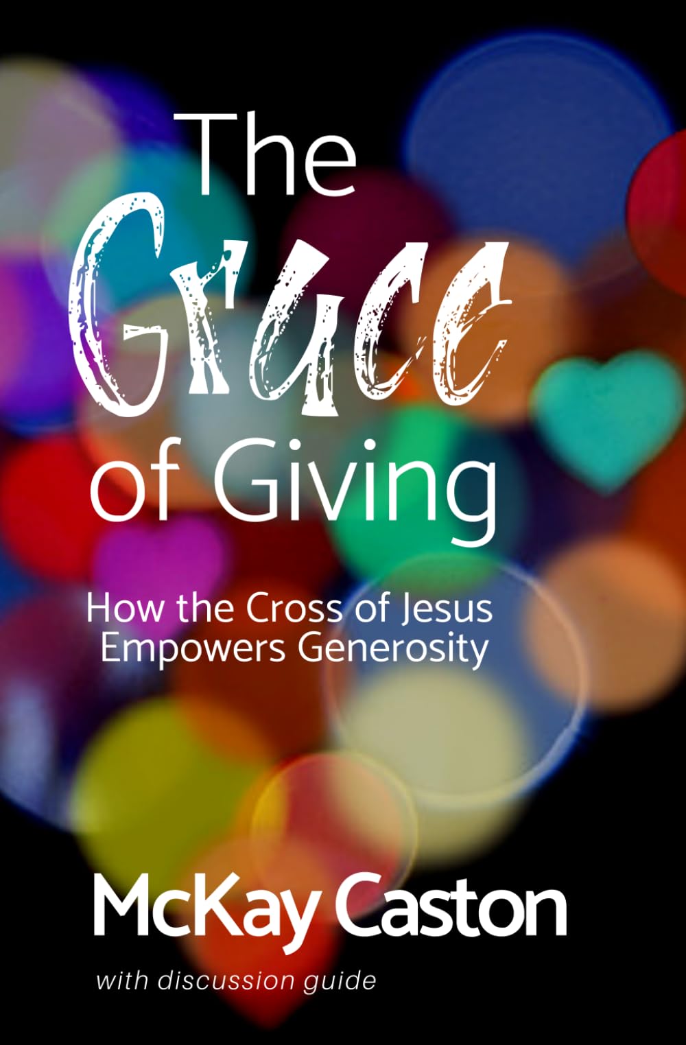 The Grace of Giving: How the Cross of Jesus Empowers Generosity