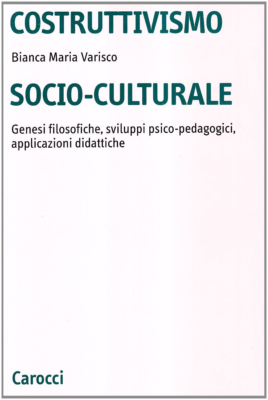 Costruttivismo Socio-Culturale. Genesi Filosofiche, Sviluppi Psico-Pedagogici, Applicazioni Didattiche - 4