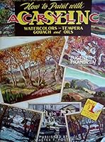 How to paint with acrylic, casein, watercolors, tempera, gouach and oils (Walter T. Foster "How to draw" books) B0007H3HL0 Book Cover