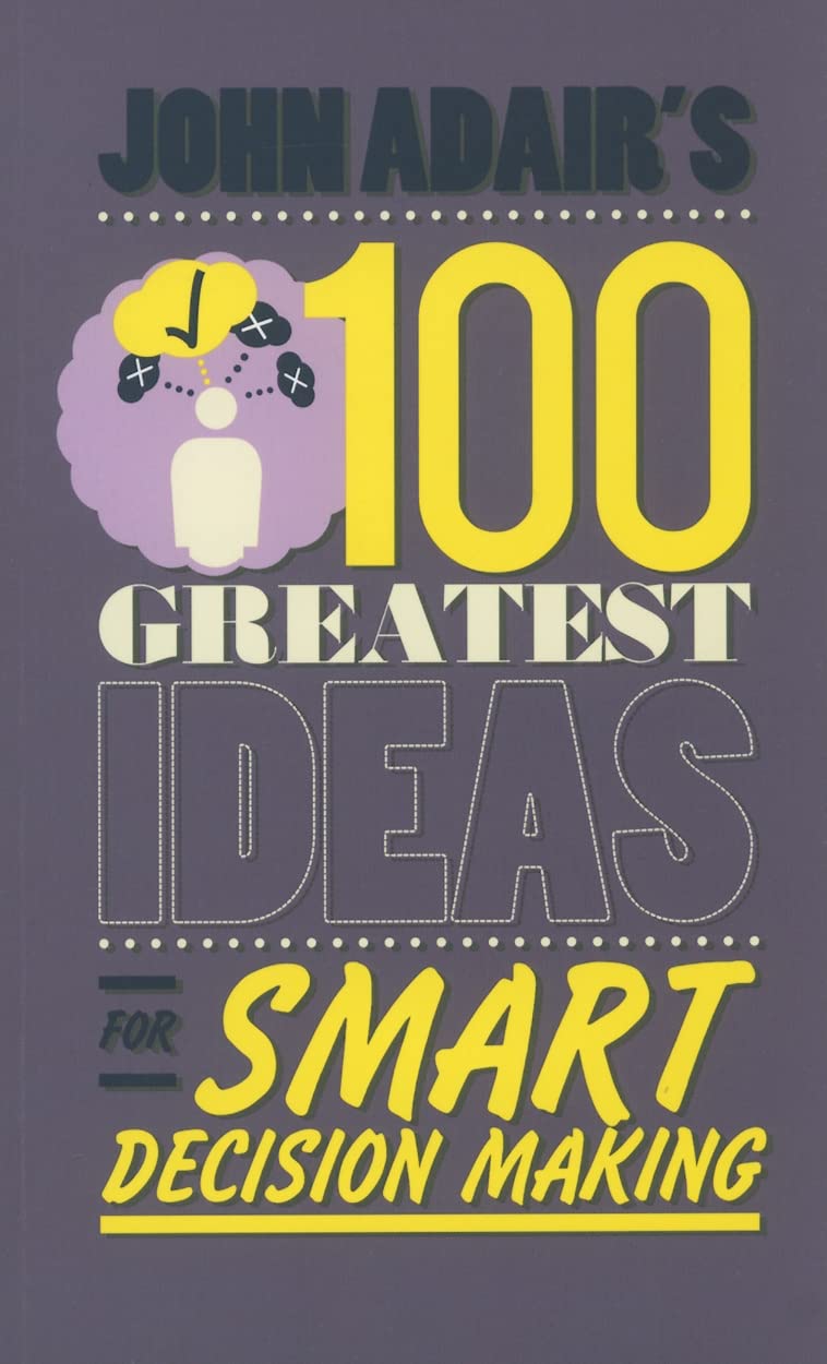 John Adair's 100 Greatest Ideas for Smart Decision Making Paperback – Illustrated, 8 April 2011