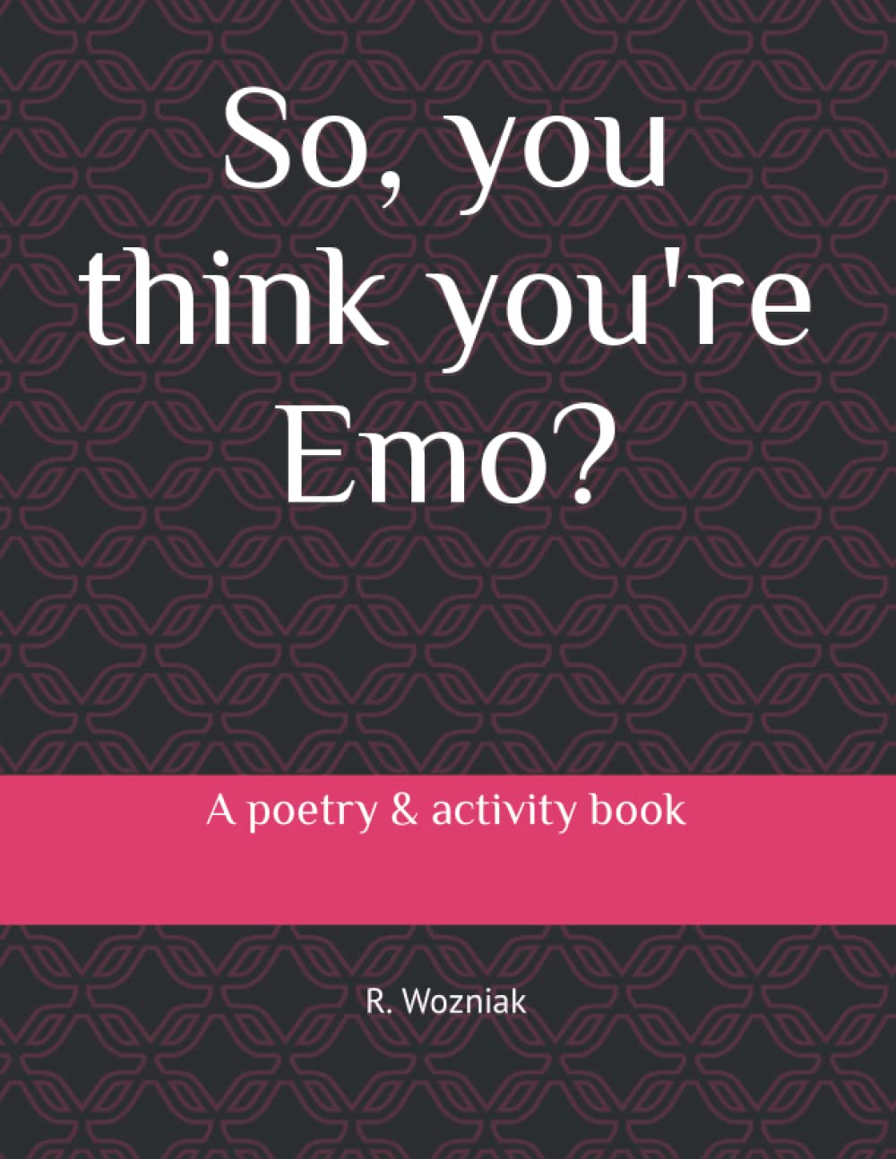 So, you think you're Emo?: A poetry and activity book.