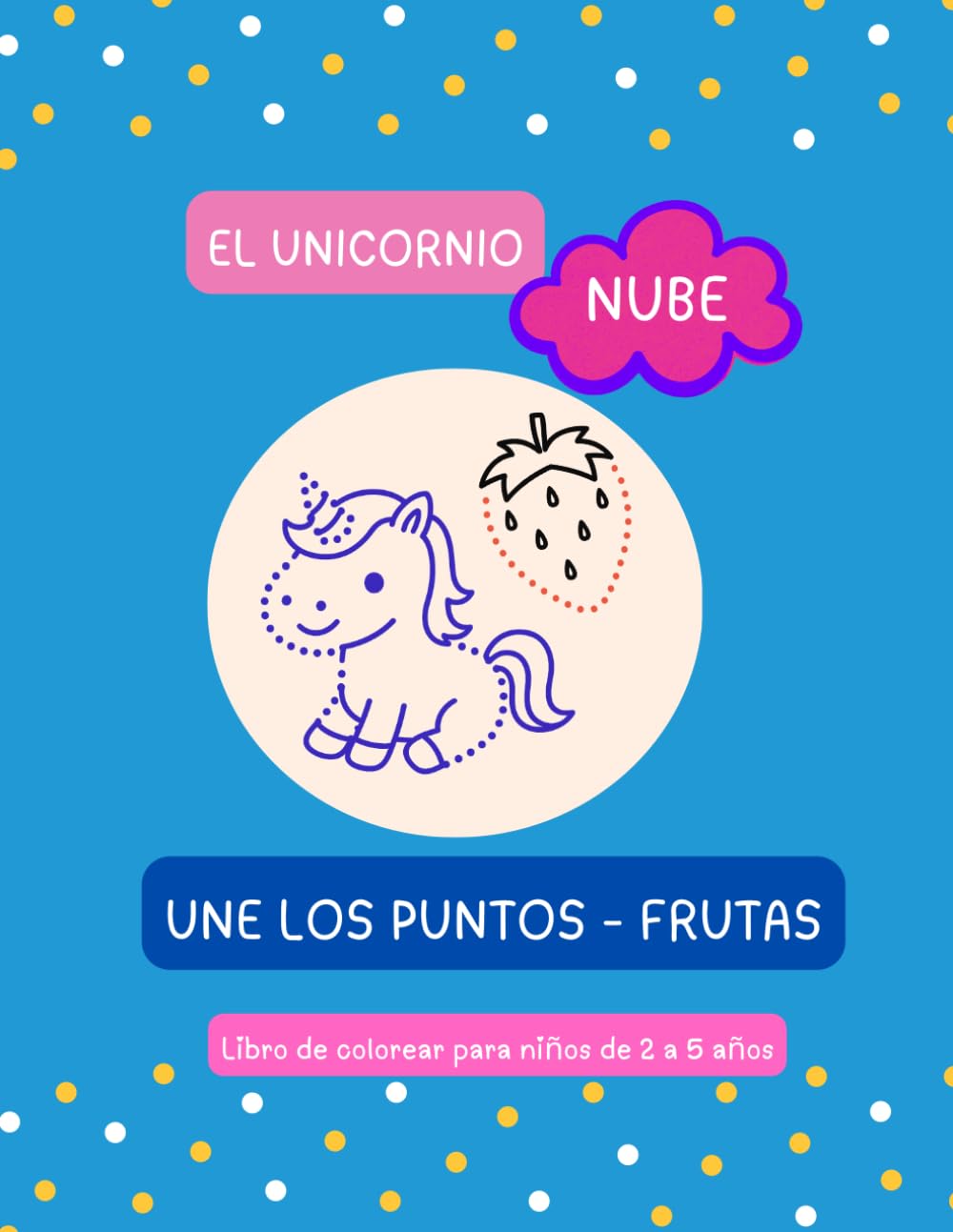 El unicornio Nube - Une los puntos y colorea: Libro de unir puntos | Actividades Dibujos y Colorear para Niños y Niñas de 3,4 y 5 años