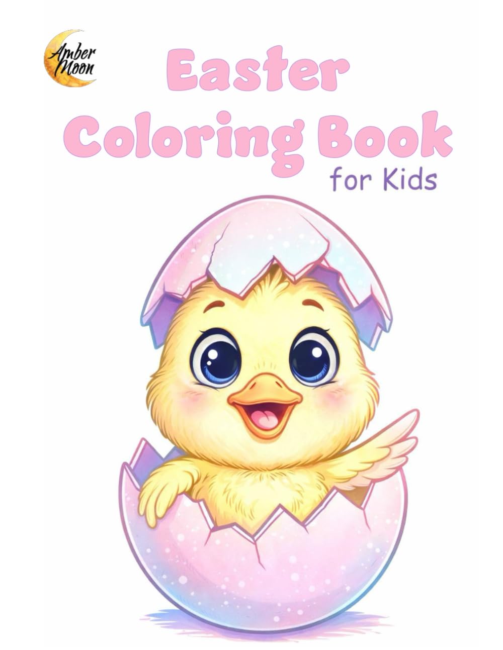 Easter Coloring Book for Kids: Cute Bunnies, Lambs, Ducklings, Chicks & Easter Eggs for Ages 3–8 (Amber Moon Holiday Coloring Books)