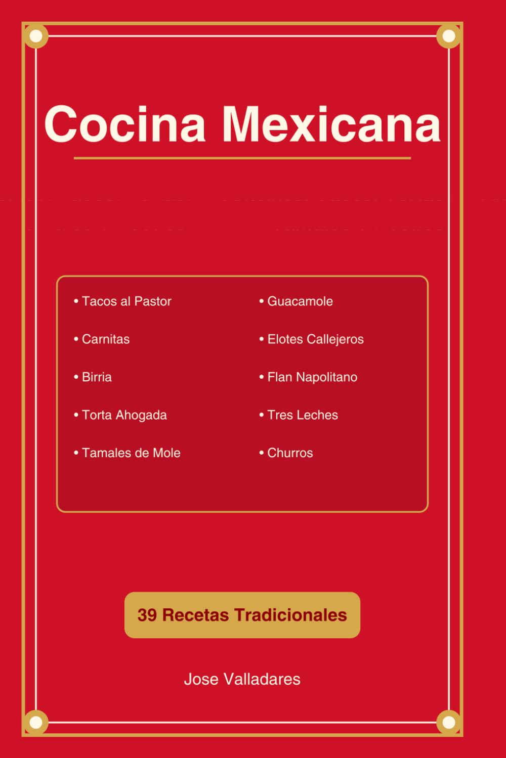 Cocina Mexicana: Antojitos, Tacos, Tortas, Tamales y Postres