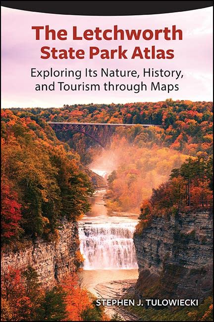 The Letchworth State Park Atlas: Exploring Its Nature, History, and Tourism through Maps (Excelsior Editions)
