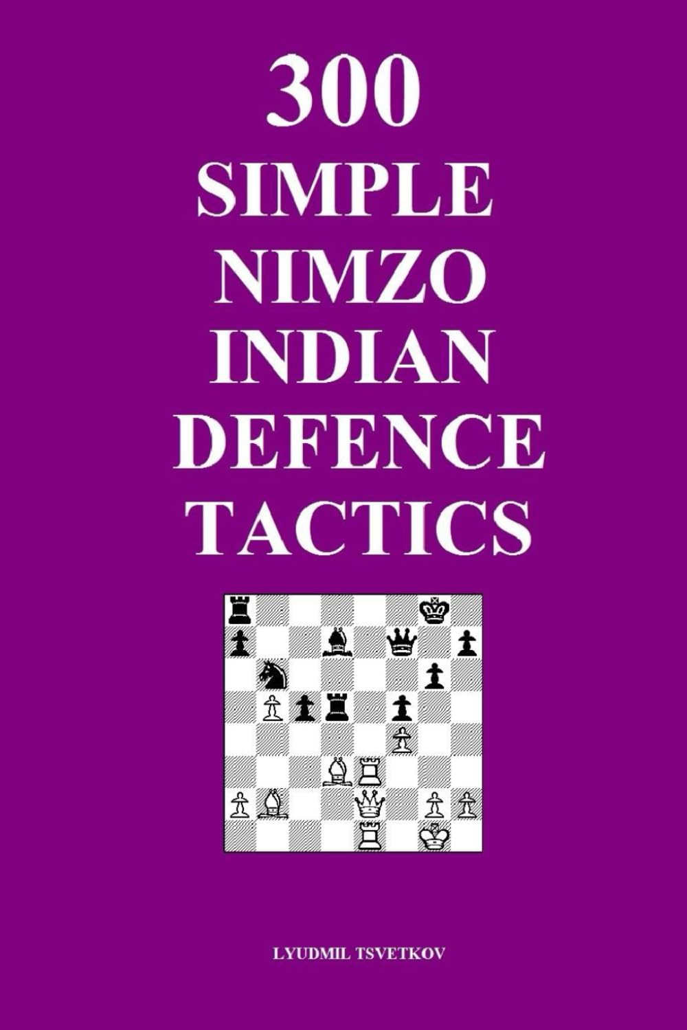 300 Simple Nimzo-Indian Defence Tactics (Simple Opening Tactics)