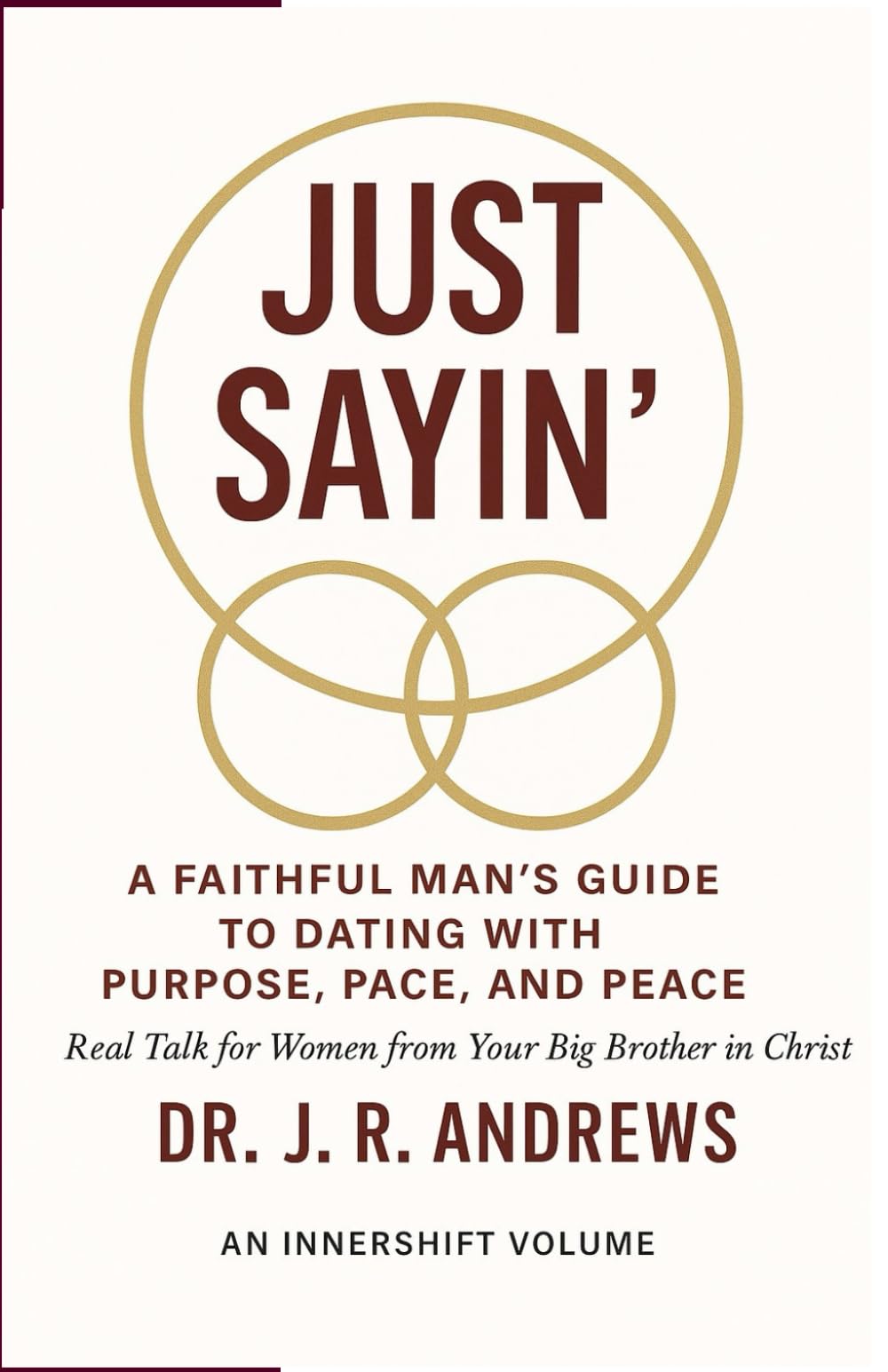 Just Sayin': A Faithful Man's Guide to Dating with Purpose, Pace and Peace.