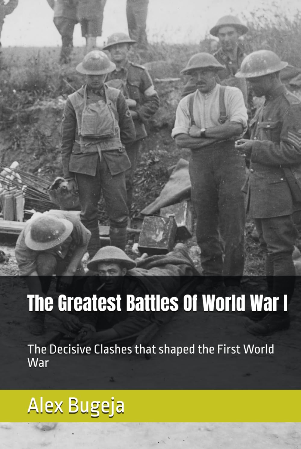 The Greatest Battles Of World War I: The Decisive Clashes that shaped the First World War