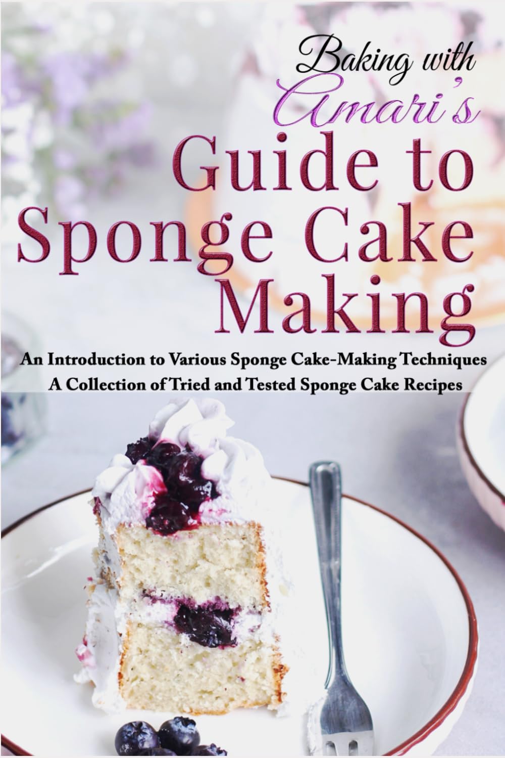 Amari's Guide to Sponge Cake Making: In-depth sponge cake making insights and techniques