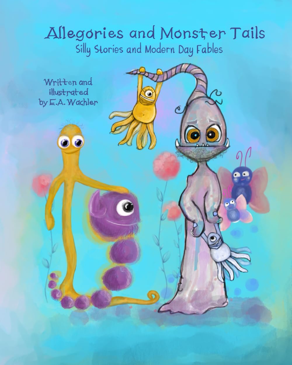 Allegories and Monster Tails: Silly stories and modern day fables