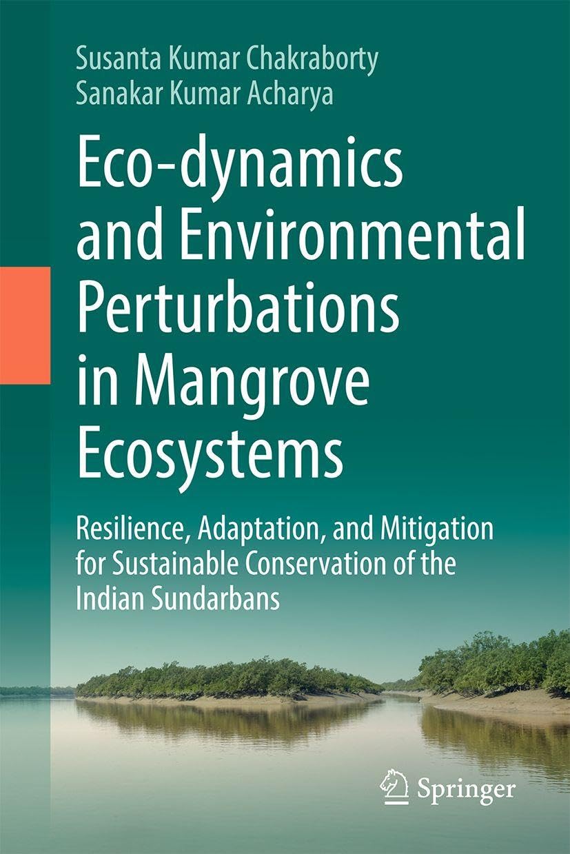 Eco-dynamics and Environmental Perturbations in Mangrove Ecosystems: Resilience, Adaptation, and Mitigation for Sustainable Conservation of the Indian Sundarbans
