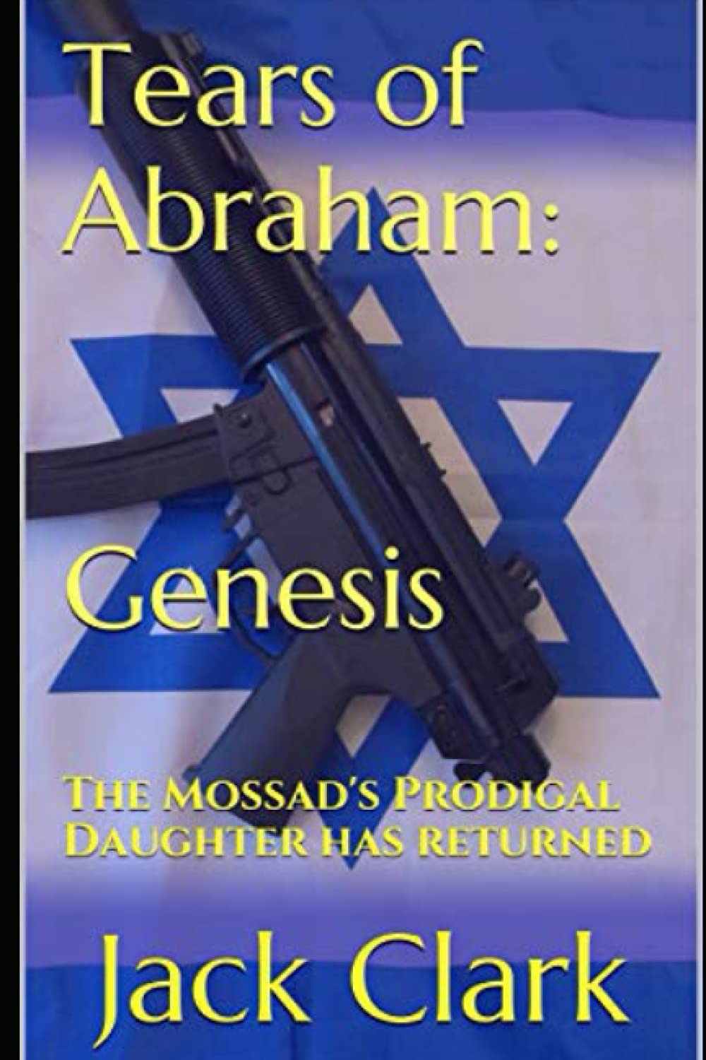 Tears of Abraham: Genesis: The Mossad's Prodigal Daughter has returned