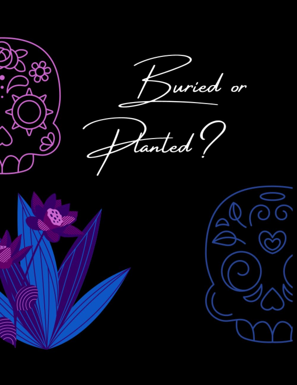 Buried or Planted 8.5 X 11 Notebook Journal Paperback – August 6, 2023