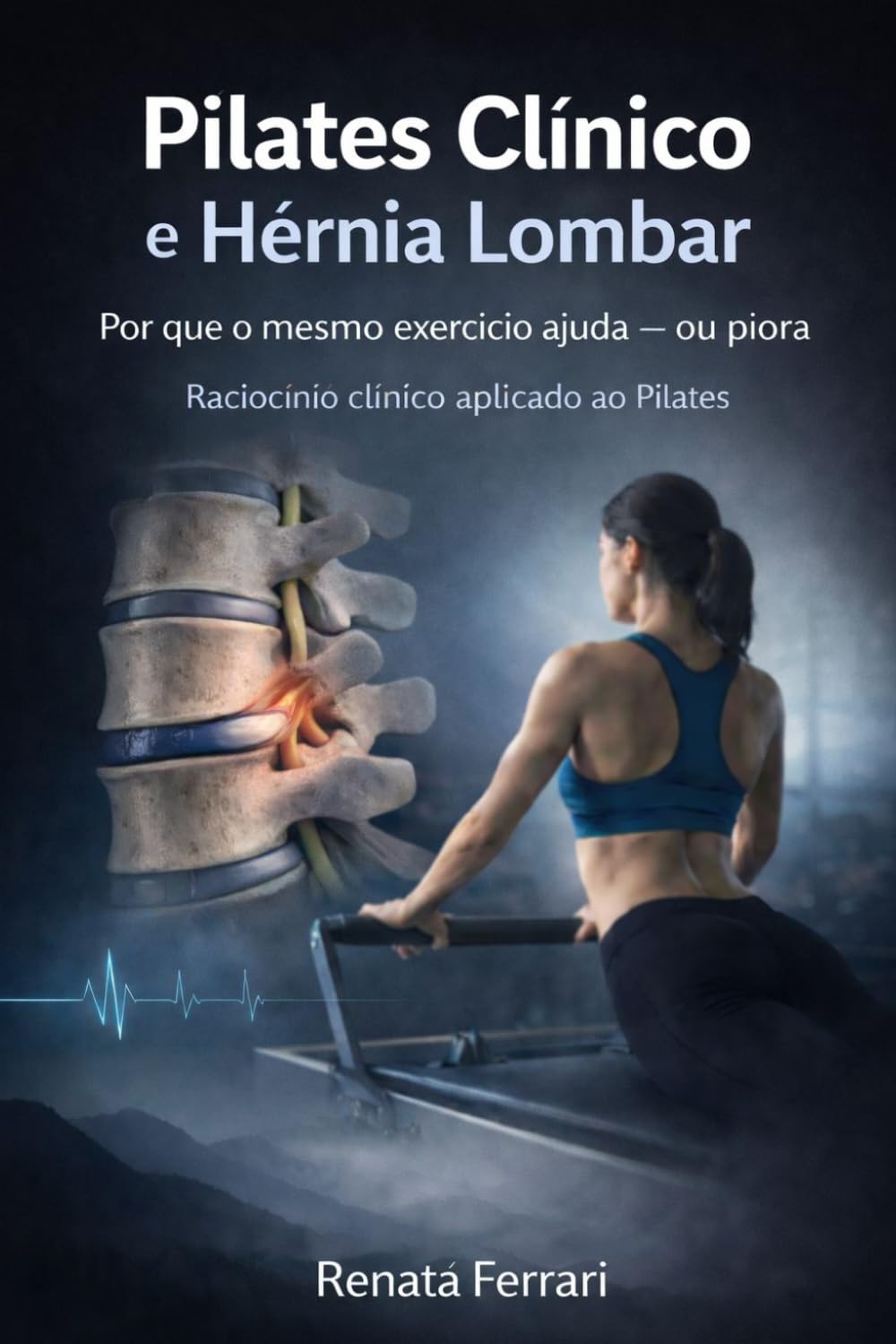 PILATES CLÍNICO E HÉRNIA LOMBAR — Por que o mesmo exercício ajuda ou piora: Raciocínio clínico, decisão e responsabilidade na condução do movimento