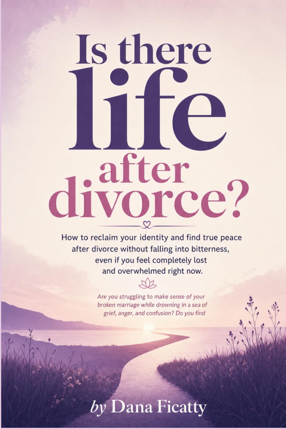 Is There Life After Divorce?: How to reclaim your identity and find true peace after divorce
