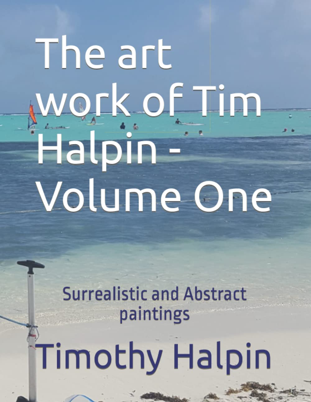 Art de Tim Halpin Volume One : catalogue de peintures surréalistes, tableaux abstraits modernes