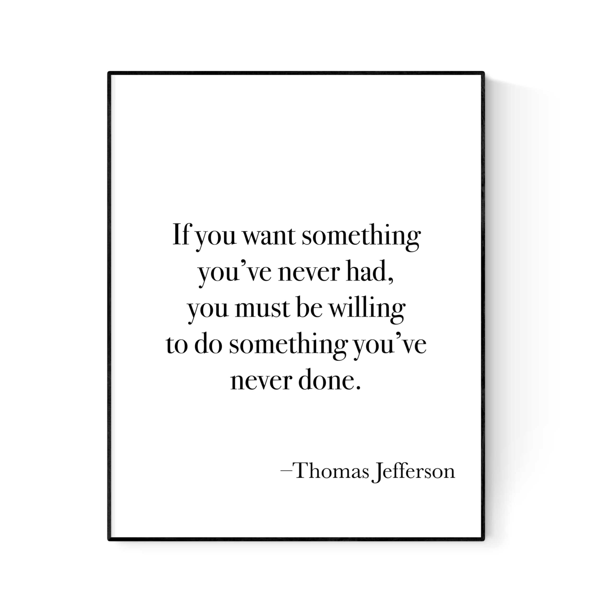 Thomas Jefferson | If You Want Something You've Never Had | Founding Father | American Revolution | Art Print (8x10)