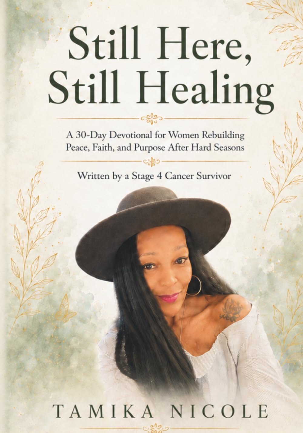 Still Here, Still Healing: A 30-Day Devotional for Women Rebuilding Peace, Faith, and Purpose After Hard Seasons