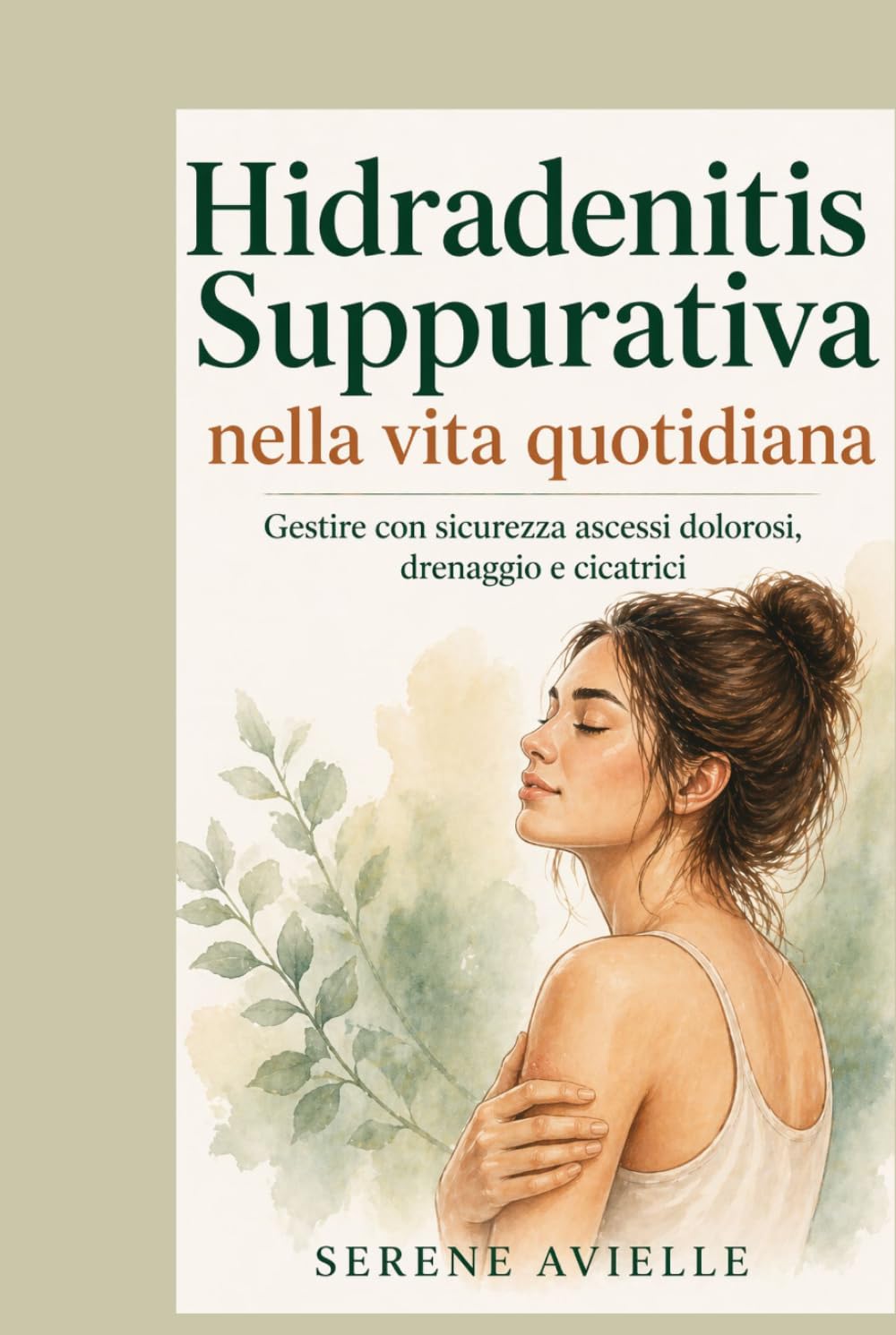 Hidradenitis Suppurativa nella vita quotidiana: Gestire con sicurezza ascessi dolorosi, drenaggio e cicatrici