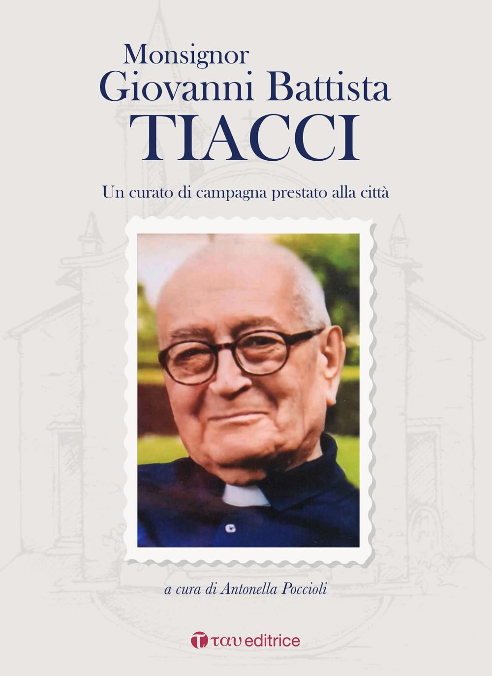 Monsignor Giovanni Battista Tiacci. Un Curato Di Campagna Prestato Alla Città - 4
