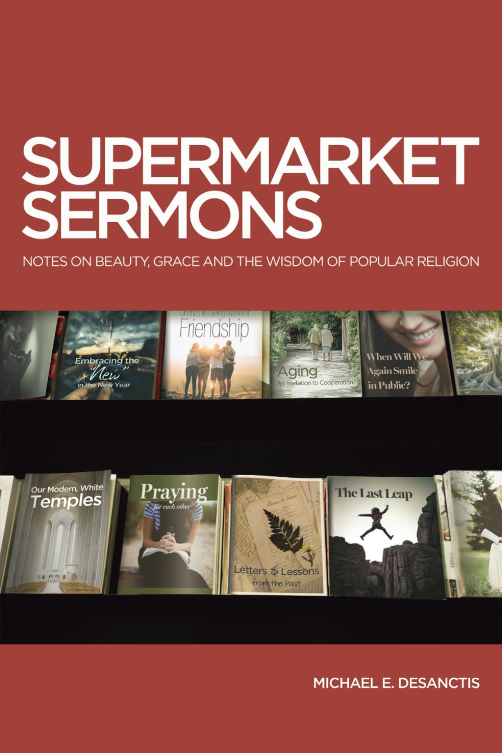 SUPERMARKET SERMONS: Notes on Beauty, Grace and the Wisdom of Popular Religion