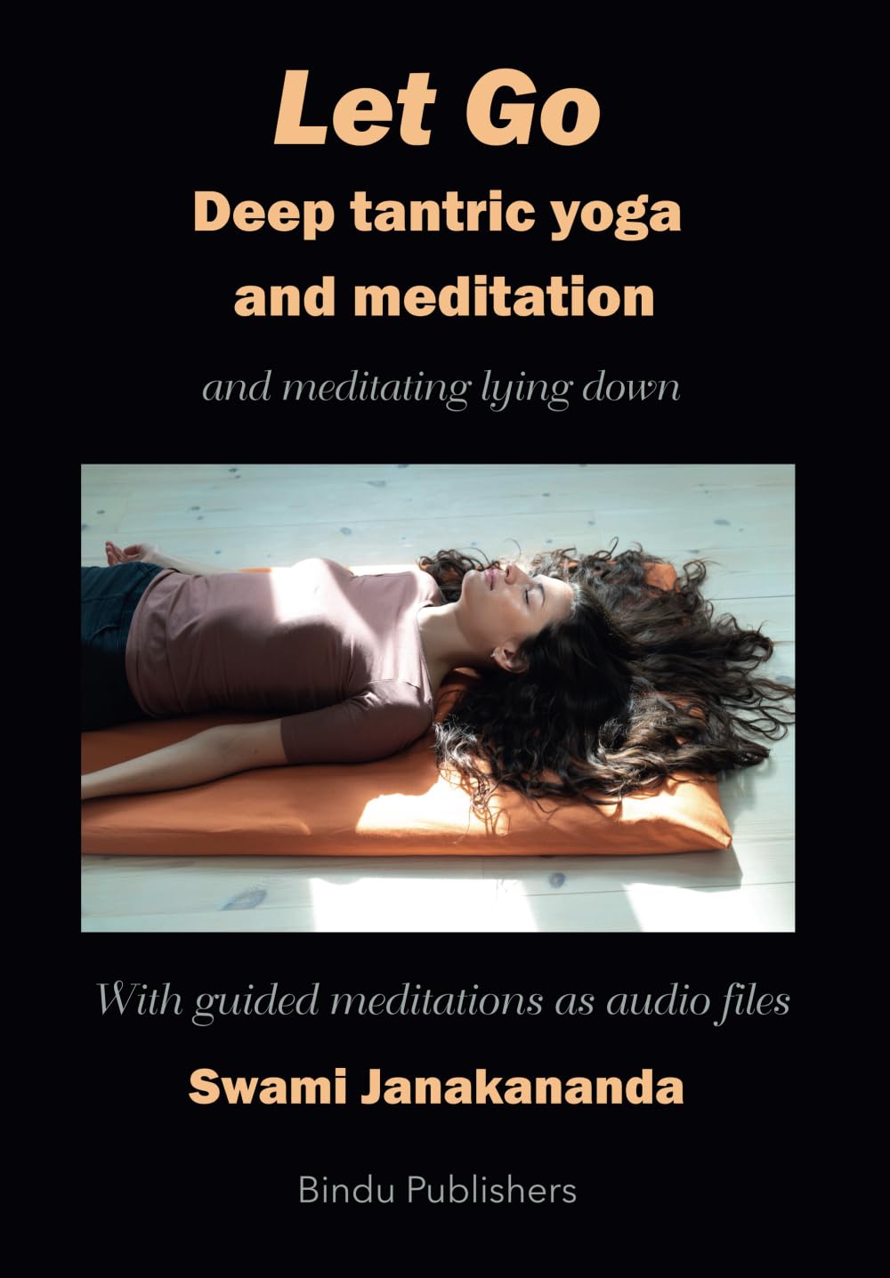 Let Go: Deep tantric yoga and meditation – and on meditating lying down