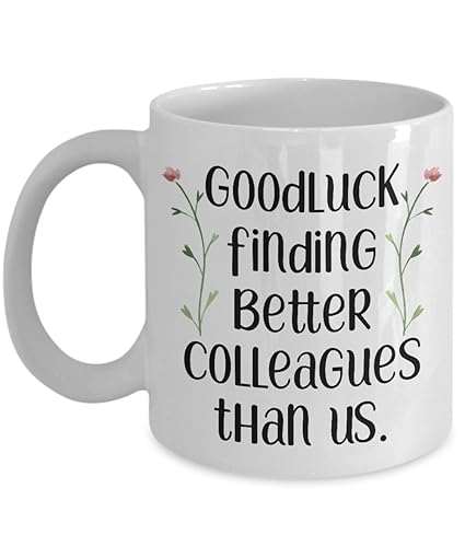 Goodluck Funny Colleague Coworkers mugs gifts best coffee tea cup friend Retirement boss Goodbye Leaving Farewell For Going Away Thank You leave men women him her work in finding better than us MG1138