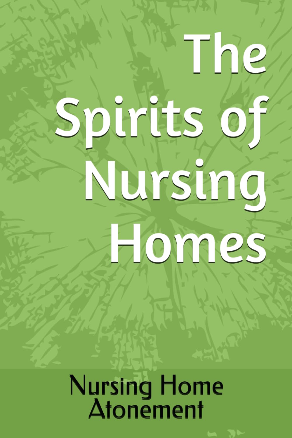 The Spirits of Nursing Homes (Nursing Home Atonement)