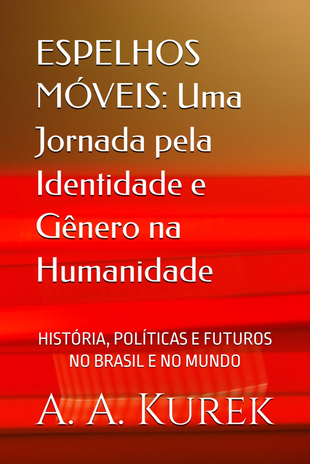 ESPELHOS MÓVEIS: Uma Jornada pela Identidade e Gênero na Humanidade: HISTÓRIA, POLÍTICAS E FUTUROS NO BRASIL E NO MUNDO