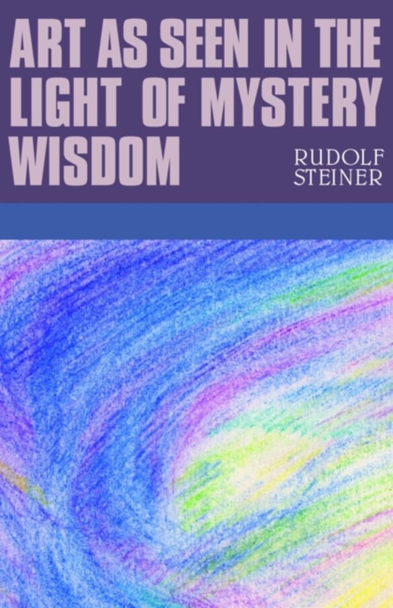 Art as Seen in the Light of Mystery Wisdom by Rudolf Steiner (Paperback Book)