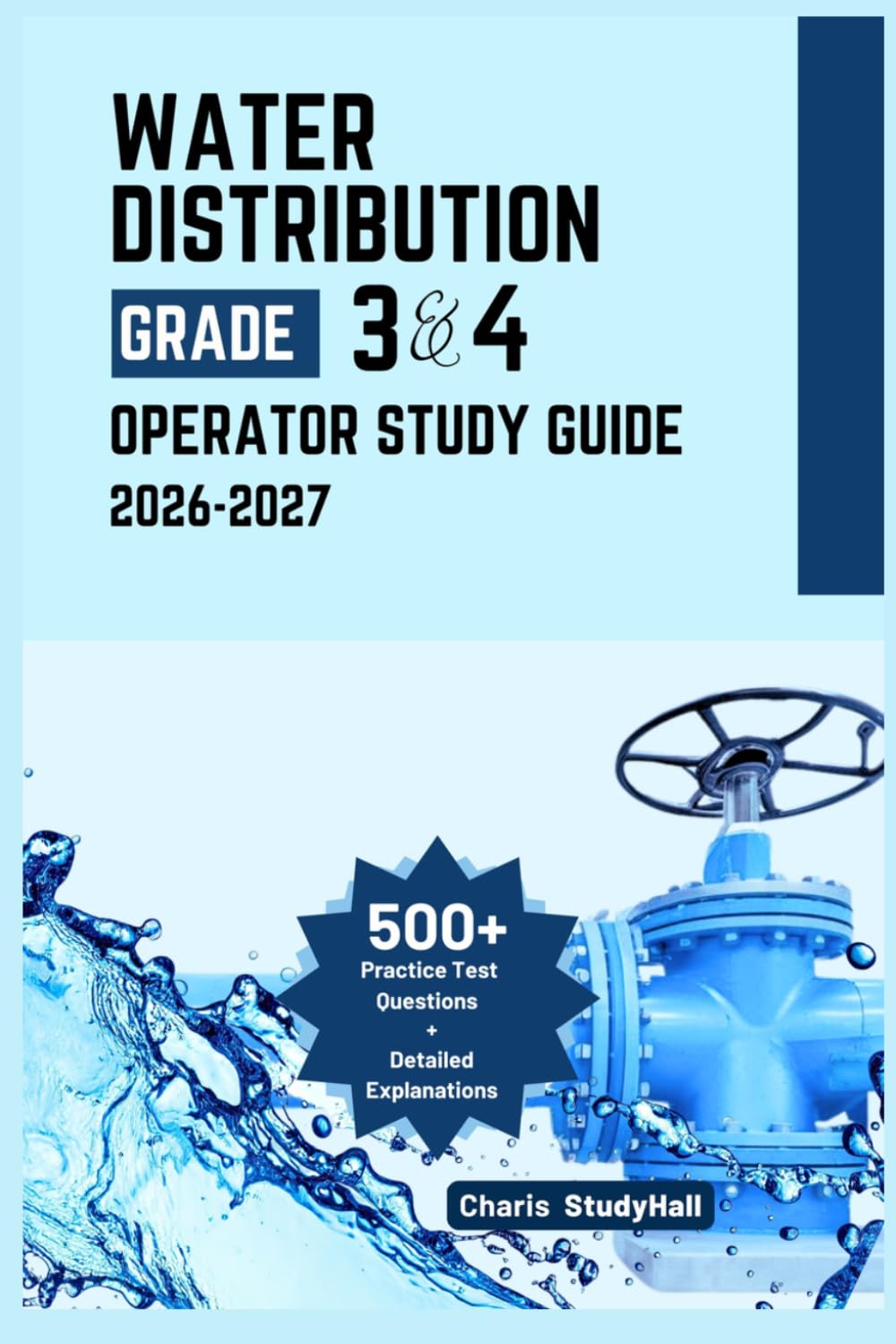 Water Distribution Grade 3 and 4 Operator Study Guide 2026–2027: Your Simplified Certification Exam Prep with System Hydraulics, Math Drills, and 500+ Practice Tests with Detailed Answer Explanations
