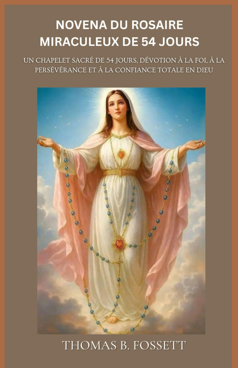NOVENA DU ROSAIRE MIRACULEUX DE 54 JOURS: Un chapelet sacré de 54 jours, dévotion à la foi, à la persévérance et à la confiance totale en Dieu