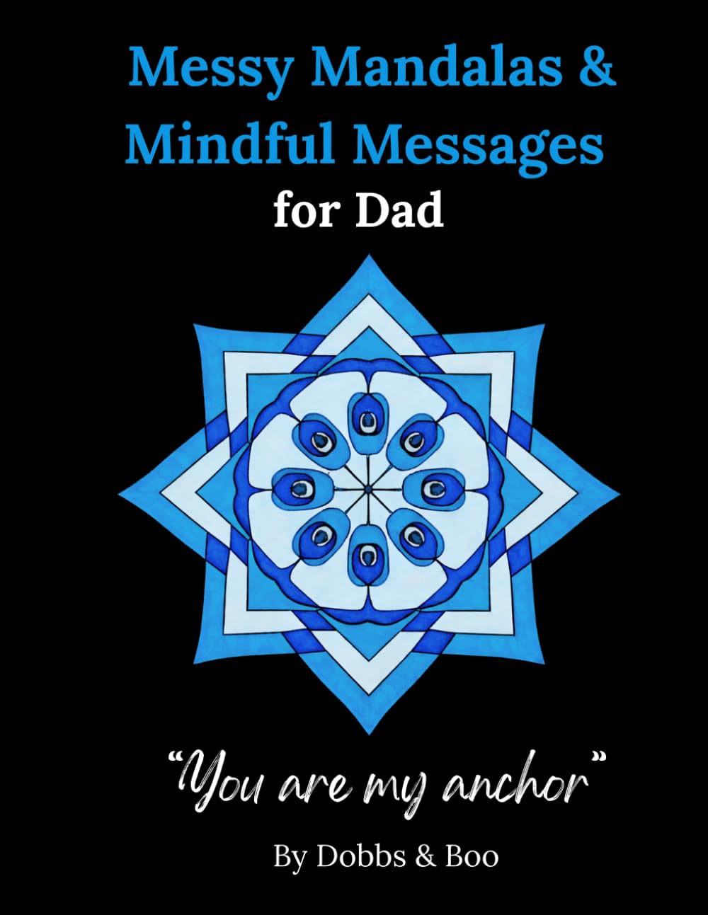 Messy Mandalas and Mindful Messages for Dad: A colouring gift of gratitude, strength and love for dad