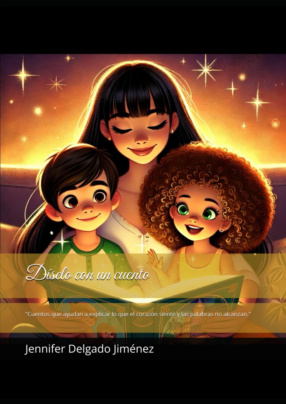 Díselo con un cuento: "Cuentos que ayudan a explicar lo que el corazón siente y las palabras no alcanzan."