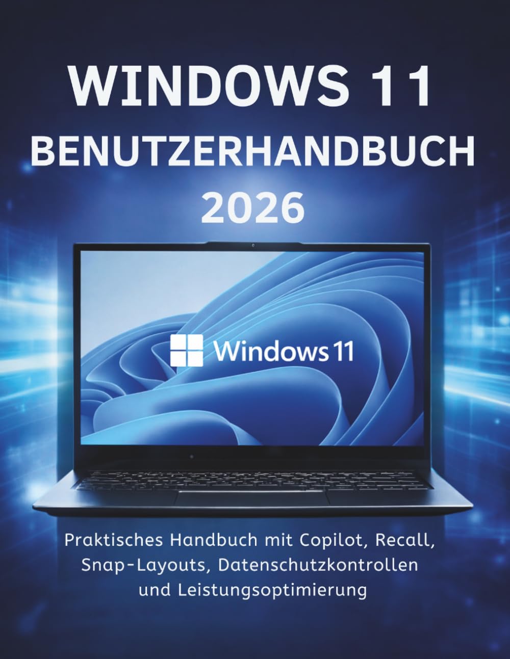 Windows 11 Benutzerhandbuch 2026: Praktisches Handbuch mit Copilot, Recall, Snap-Layouts, Datenschutzkontrollen und Leistungsoptimierung