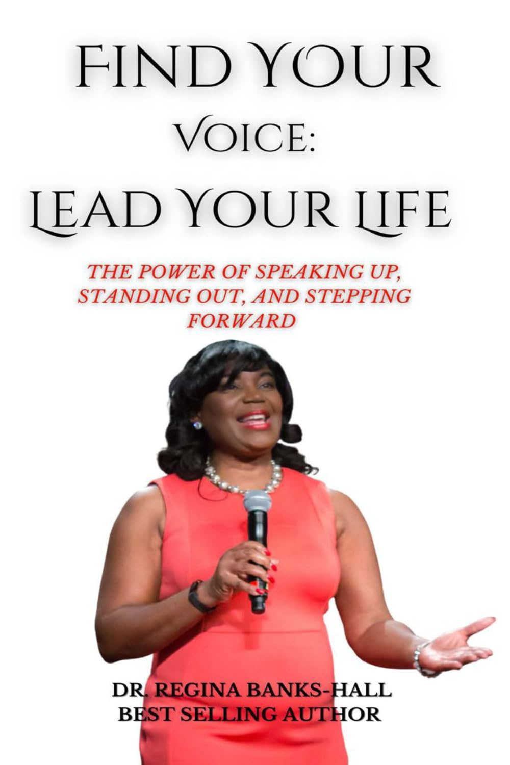 Find Your Voice: Lead Your Life: The Power of Speaking Up, Standing Out and Stepping Forward