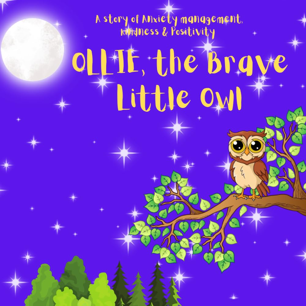 Ollie the brave little owl: Story of positivity, kindness & anxiety management