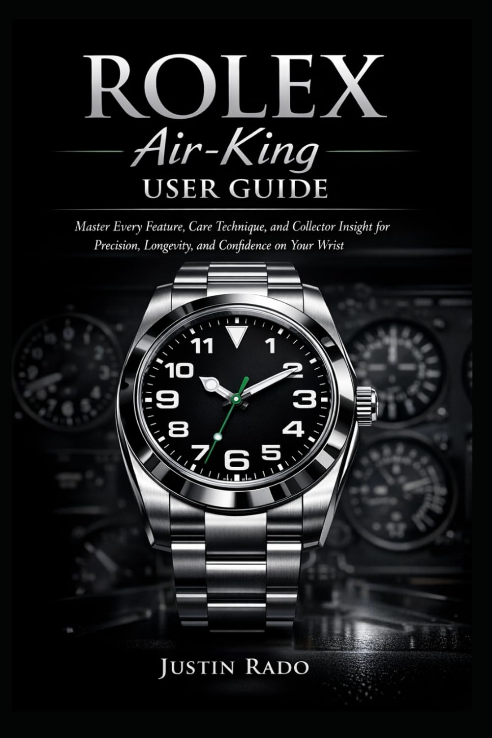 Rolex Air-King User Guide: Master Every Feature, Care Technique, and Collector Insight for Precision, Longevity, and Confidence on Your Wrist (Rolex Watches Guide)