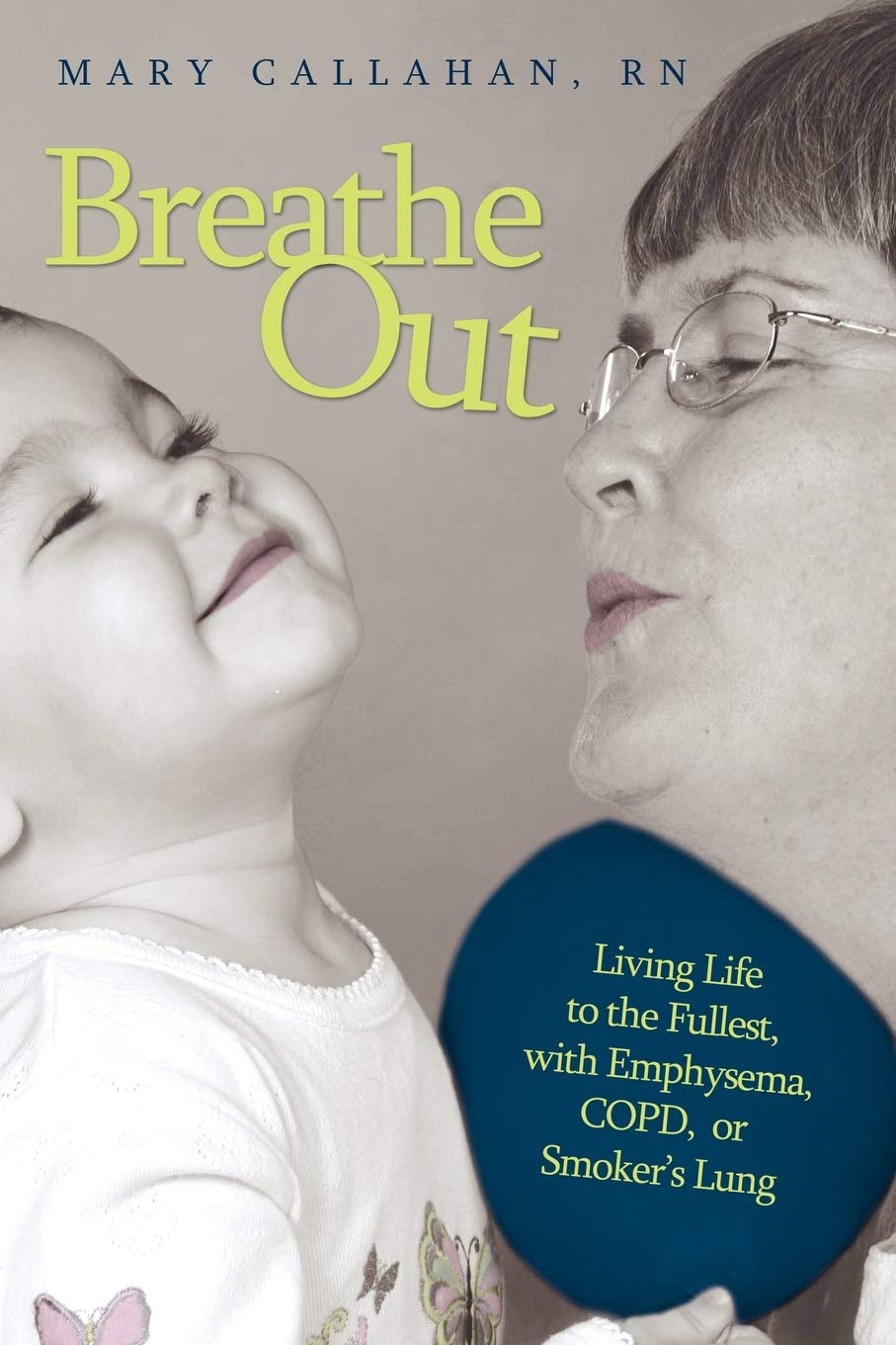 Breathe Out: Living Life to the Fullest, with Emphysema, COPD, or Smoker's Lung