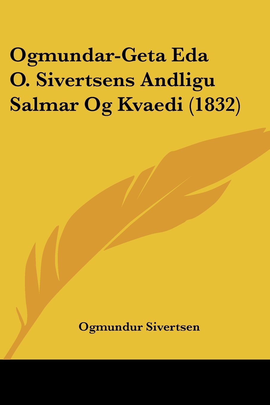 Ogmundar-Geta Eda O. Sivertsens Andligu Salmar Og Kvaedi (1832)