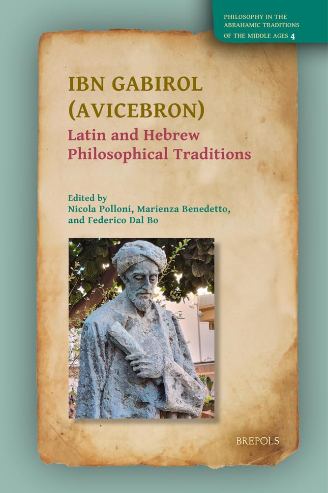 Ibn Gabirol Avicebron: Latin and Hebrew Philosophical Traditions (Philosophy in the Abrahamic Traditions of the Middle Ages, 4)