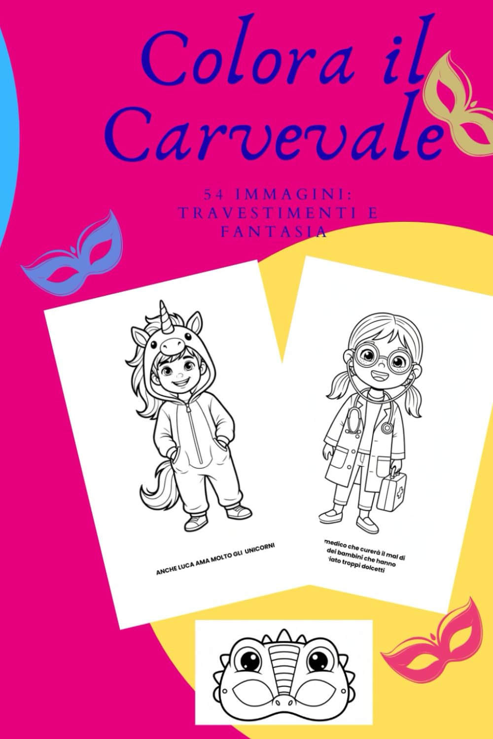COLORA IL CARNEVALE: 54 immagini, travestimenti e fantasia (Libri per giocare ed imparare creando)