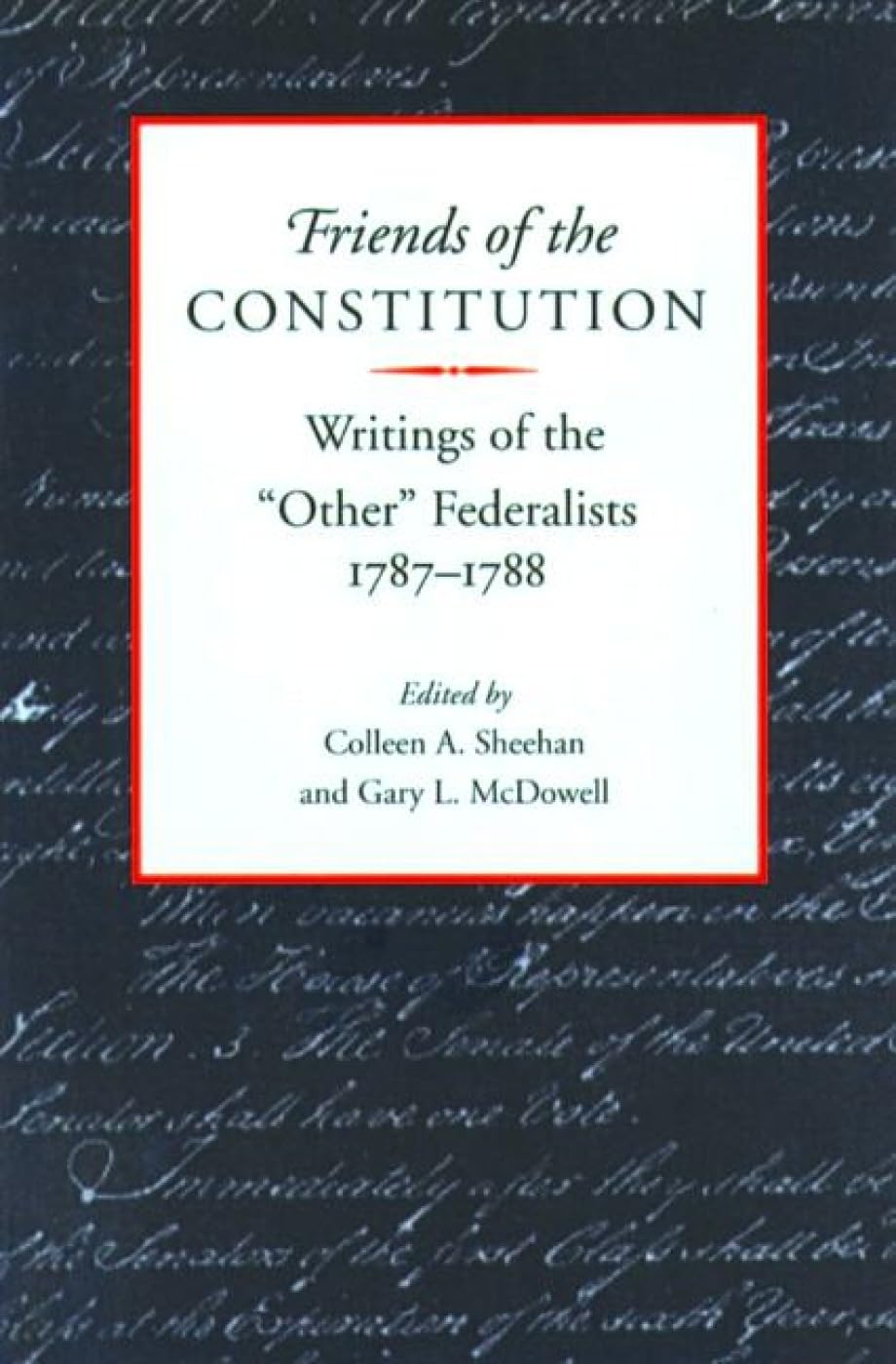 Friends of the Constitution: Writings of the Other Federalists, 1787-1788