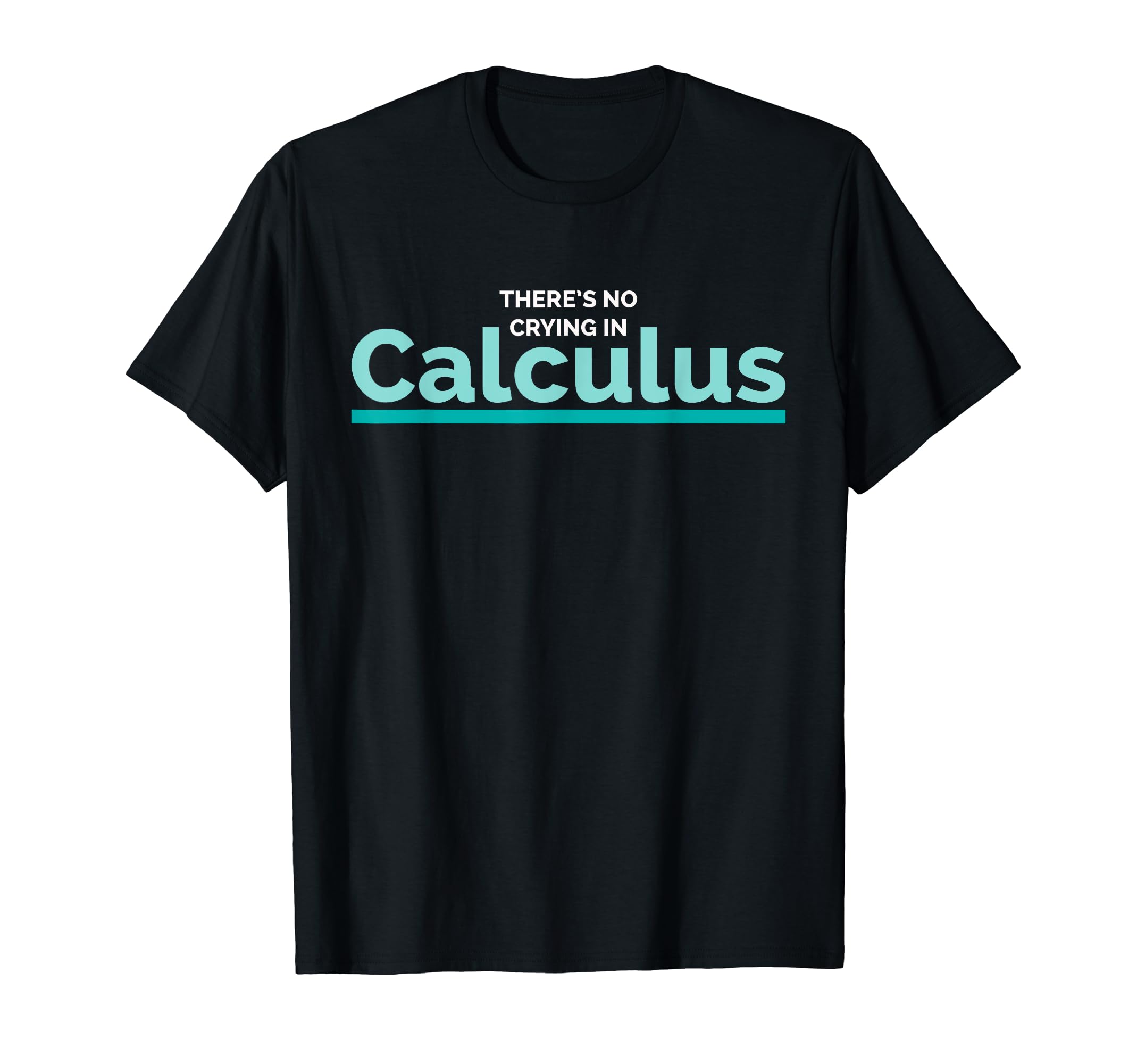 There's No Crying In Calculus T-ShirtThere's No Crying In Calculus Shirt - Math Nerd Ge T-Shirt