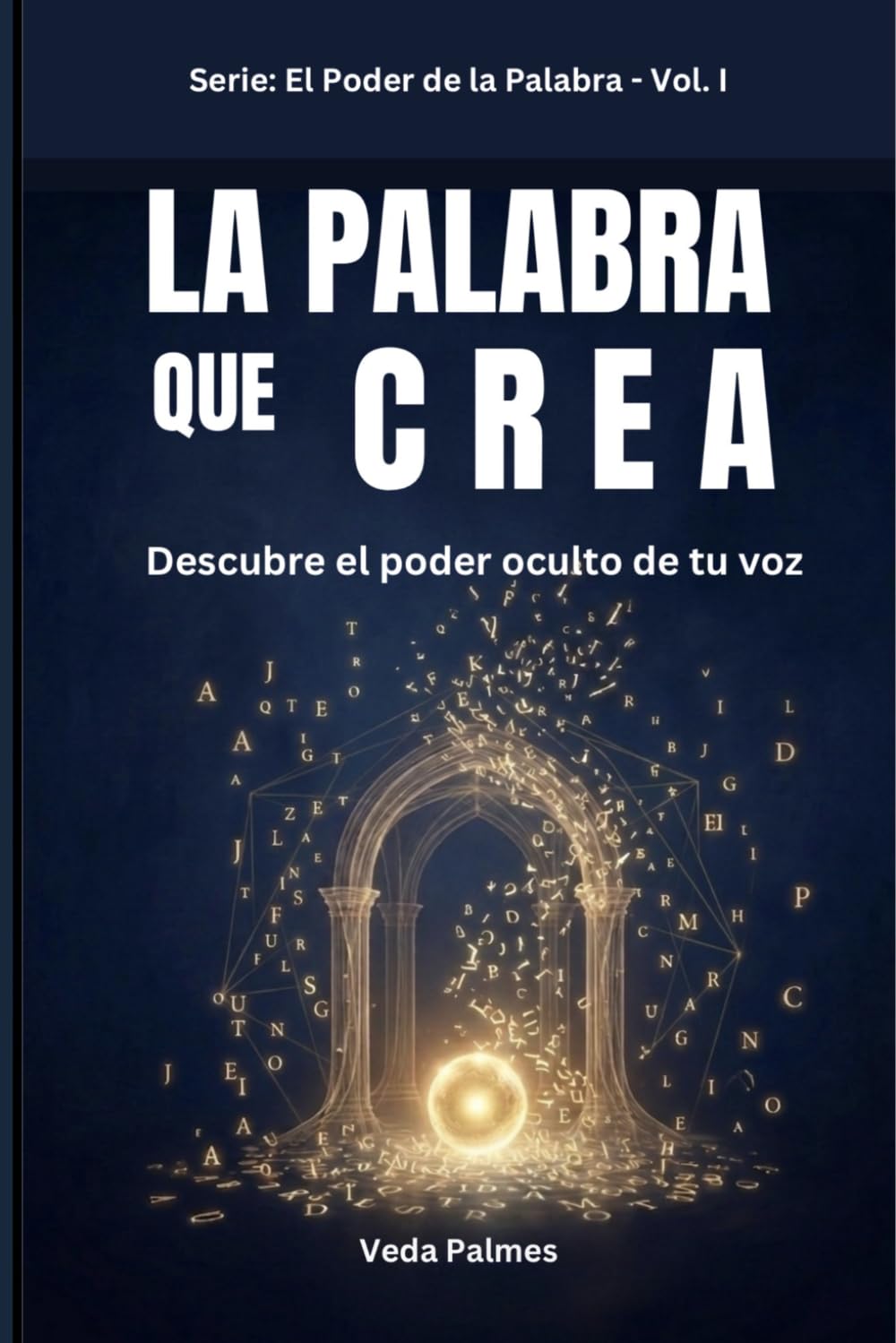 LA PALABRA QUE CREA: Descubre el poder oculto de tu voz (EL PODER DE LA PALABRA)