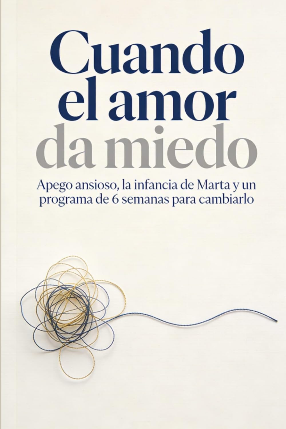 Cuando el amor da miedo: Apego ansioso, la infancia de Marta y un programa de 6 semanas para cambiarlo