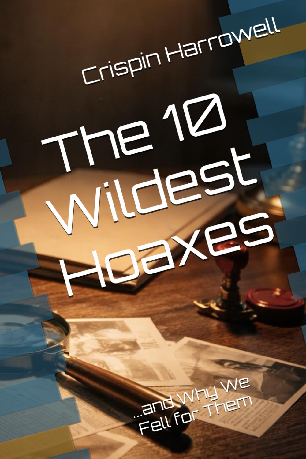 The 10 Wildest Hoaxes and Why We Fell for Them (The 10 Wildest Explainers)