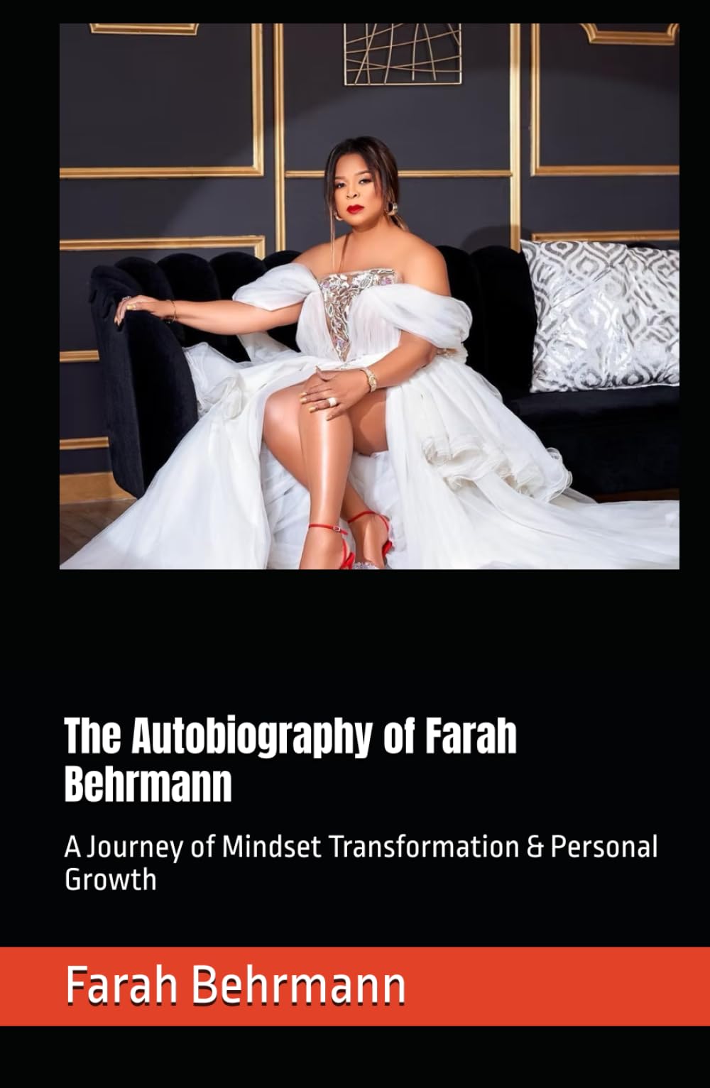 The Autobiography of Farah Behrmann: A Journey of Mindset Transformation & Personal Growth