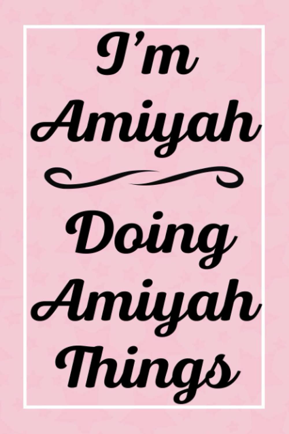 I'm Amiyah Doing Amiyah Things: Perfect for Sketching Drawing Noting and Writing, 120 Pages, 6x9